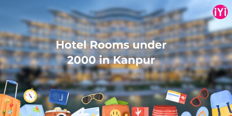 Best Hotel Rooms Under ₹2000 in Kanpur