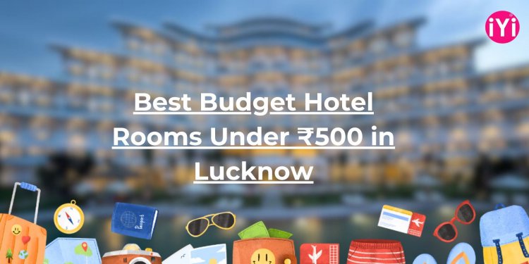 Best Budget Hotel Rooms Under ₹500 in Lucknow – Affordable & Couple-Friendly Stays at IYI Rooms