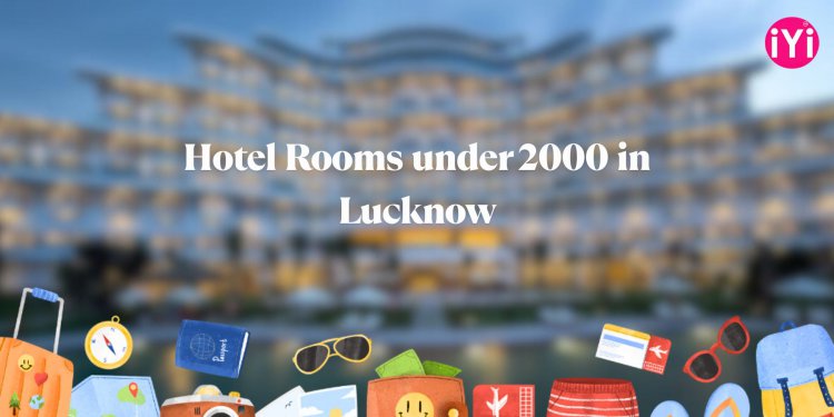 Hotel Rooms Under ₹2000 in Lucknow | Best Affordable Hotels by IYI Rooms