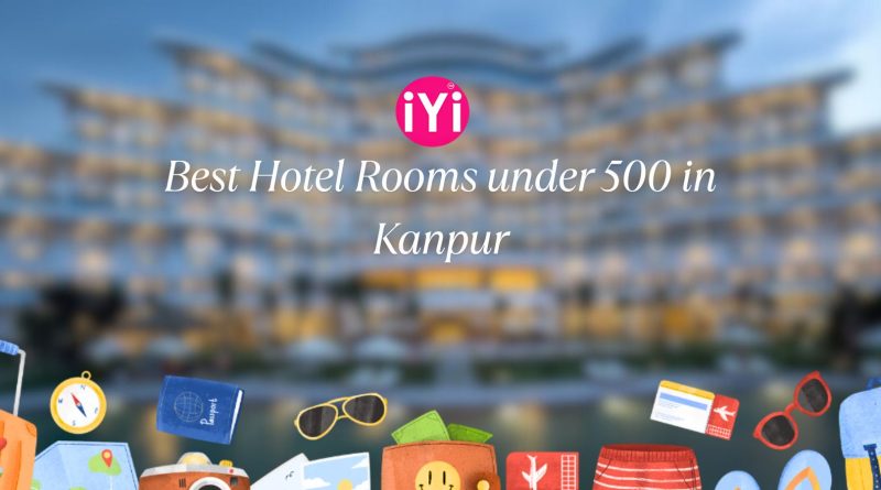 Best Hotel Rooms under 500 in Kanpur