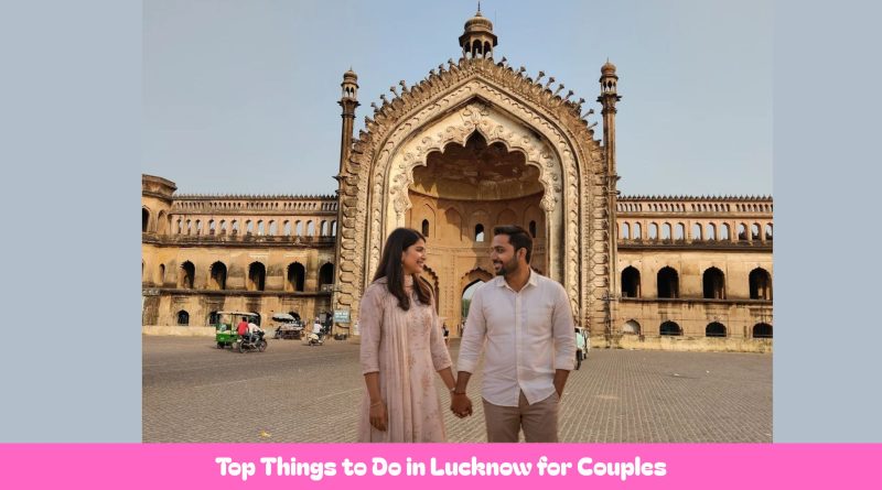 Things to Do in Lucknow for Couples