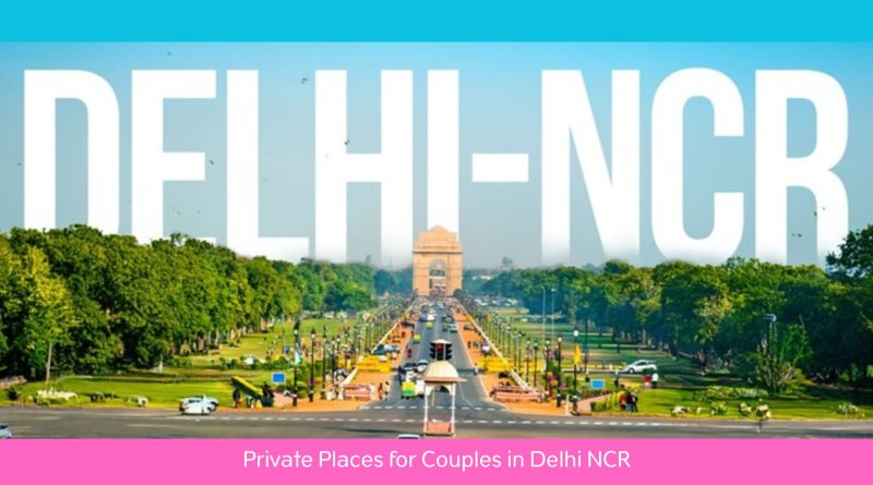 Private Places for Couples in Delhi NCR