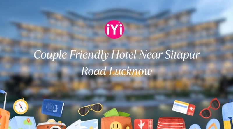 Couple Friendly Hotels Near Sitapur Road Lucknow