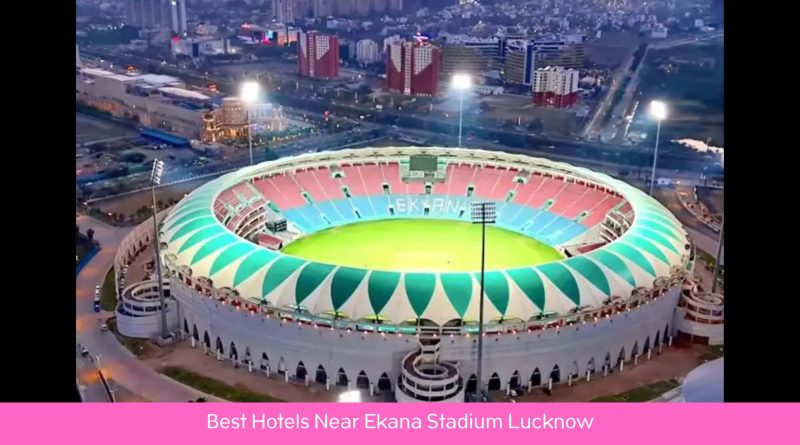 Hotels Near Ekana Stadium Lucknow